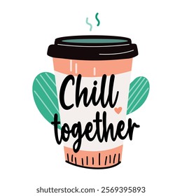 A coffee cup with the text chill together, flat style sticker 