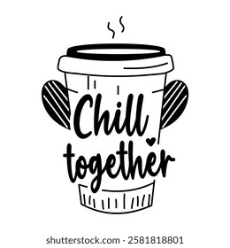 A coffee cup with the text chill together, glyph style sticker 