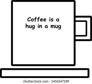 Coffee cup vector illustration. Flat icon of coffee mug. Coffee mug with "coffee is a hug in a mug" quote on it . 