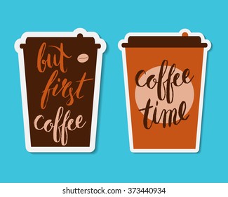 Coffee cups with handwritten phrases. Coffee time. But first coffee.