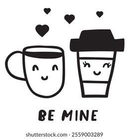 Coffee cups. Phrase - be mine. Romantic scene about fall in love.  Design for Valentine's day. Outline illustration on white background.