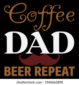 Coffee dad beer repeat. vector illustration format that are perfect for t-shirt, coffee mug, poster, cards, pillow cover, sticker, and Musk design.