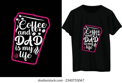 Coffee and Dad is my life. T-shirt Design