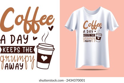 Coffee a day keeps the  grumpy away , Coffee Typography vector t-shirt design template for print.
