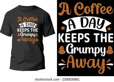 A Coffee A day keeps the grumpy t shirt design.