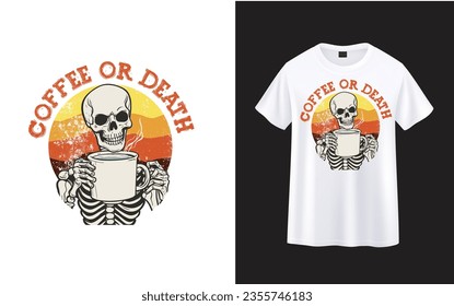 Coffee or Death ,skeleton with coffee t-shirt design