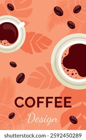 Coffee designed poster with cups of coffee, tropical leafes and coffee grains. Background template with coffee. Design for flyers, posters, packaging, banners, menu, decorations. Vector illustration.