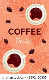 Coffee designed poster with cups of coffee, tropical leafes and coffee grains. Background template with coffee. Design for flyers, posters, packaging, banners, menu, decorations. Vector illustration.