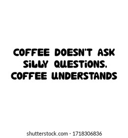 El café no hace preguntas tontas, entiende el café. Letras de burbujas de doodle dibujadas a mano. Aislado sobre fondo blanco. Ilustración de material vectorial.