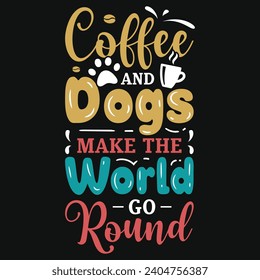 Coffee and dogs make the world best dogs typography tshirt design