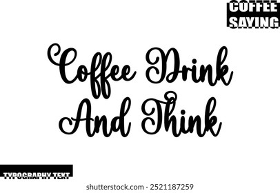Coffee Drink And Think Coffee Quote Modern Text Typography 
