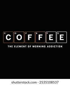  "Coffee - The Element of Morning Addiction" T-Shirt Design