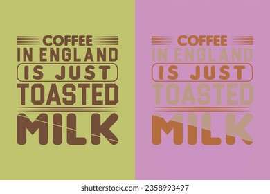 Coffee In England Is Just Toasted Milk, I Run On Coffee and Sarcasm Shirt, Retro Coffee, Funny Coffee Lover Gift, T Shirt, EPS, 