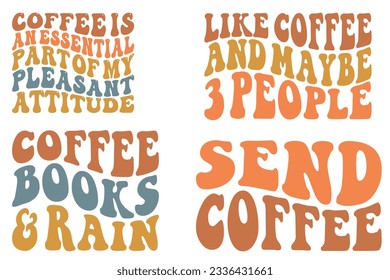 Coffee Is An Essential Part Of My Pleasant Attitude, Like Coffee and Maybe 3 People, Coffee Books And Rain, Send Coffee retro wavy SVG bundle T-shirt designs