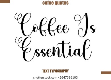 Coffee Is Essential Coffee Coffee saying typography text