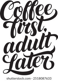 Coffee First adult Later Typography T-Shirt2eps