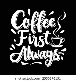 "Coffee First Always"typography grunge Vector Eye catching Coffee Day t-shirt ready for prints posters, banner, mug