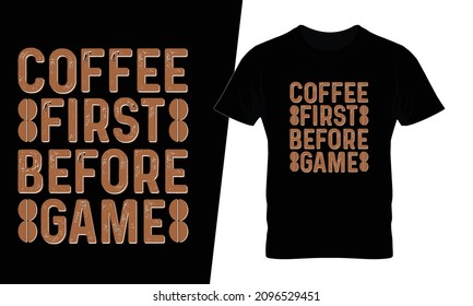 Coffee first before game t shirt design vector. This design you can be used in bags, posters, sticker, mugs and also different print items.