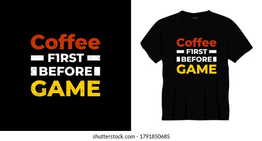 coffee first before game typography t-shirt design. Ready to print for apparel, poster, illustration. Modern, simple, lettering t shirt vector
