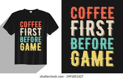 Coffee First Before Game Typography Gaming t Shirt Design, Vintage gaming T Shirt Design Vector