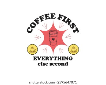 Coffee first, everything else second the ultimate coffee lovers t shirt design