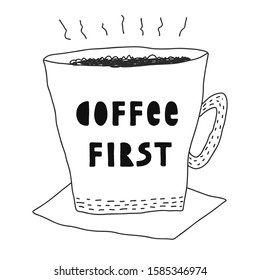 Coffee first. Handwritten vector lettering with an hand drawn illustration in simplified style of a cup on napkin of morning coffee with lines of hot steam on white background. Outline image
