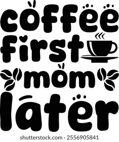 coffee first mom later t shirt design