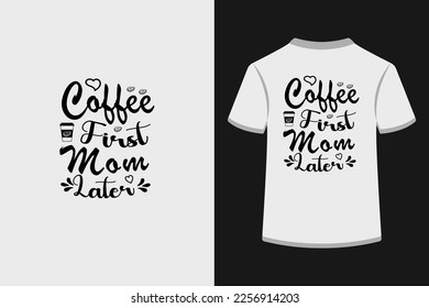 Coffee first mom later typography t shirt design. This is an editable and printable high quality vector eps file.