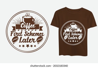 Coffee First Schemes Later. Coffee Day typography t-shirt design Vector .Modern brush calligraphy element.