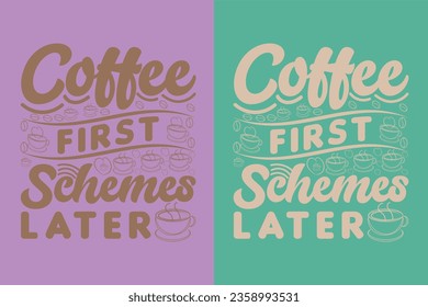 Coffee First. Schemes Later, I Run On Coffee and Sarcasm Shirt, Retro Coffee, Funny Coffee Lover Gift, T Shirt, EPS, 