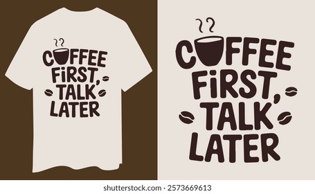 Coffee First, Talk Later - Minimalist T-Shirt Design