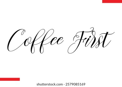 Coffee First Coffee text typography Saying