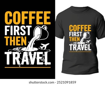 Coffee first then travel. coffee and travel t shirt vector.