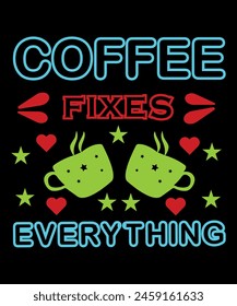 Coffee Fixes Everything T Shirt Design.