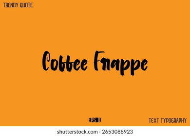 Coffee Frappe  Modern Text Calligraphy Quotation For T-Shirt Designs