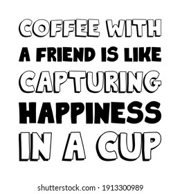 Coffee with a friend is like capturing happiness in a cup. Vector Quote