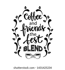 Coffee and friends the best blend. Motivational quote.