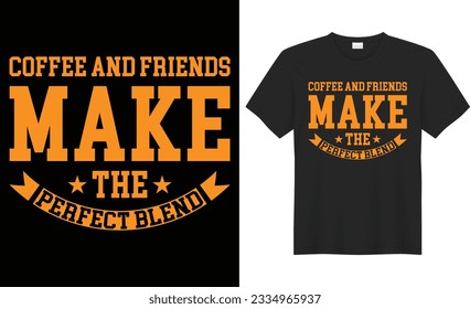Coffee and friends make the perfect blend typography vector t shirt design. Perfect for print items and bags, poster, template, sticker. Handwritten vector illustration. Isolated on black background.