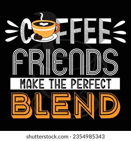 coffee friends make the perfect blend slogan typography for print t shirt illustration vector art vintage