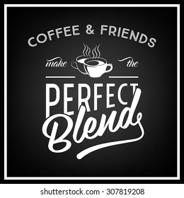 Coffee and friends make the perfect blend - Quote Typographical Background. Vector EPS8 illustration. 