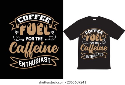 Coffee Fuel For The Caffeine Enthusiast Motivational Typography T Shirt Design Vector File For T shirt 