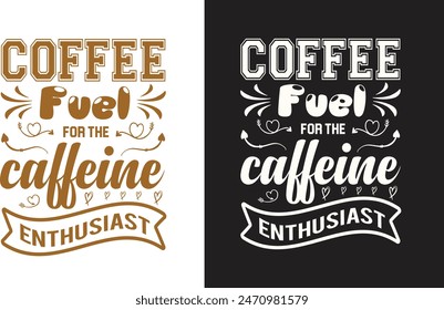 Coffee fuel for the calleine enthusiast. Best coffee t shirt design, hand-lettering with hand-drawn, funny coffee cup, coffee vector, vector template, cofe shirt design.