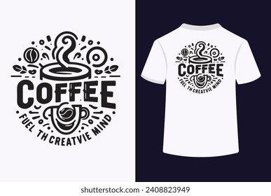 Coffee Fuel The Creative Mind Typography T-Shirt Design.This is an editable and printable vector file. This is also vector EPS file.