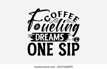 Coffee Fueling Dreams One Sip - Coffee T-Shirt Design, Illustration For Prints On T-Shirts And Bags, Posters, For Prints, Posters, Cards.