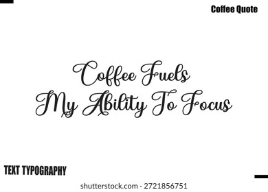 El Café Alimenta Mi Habilidad Para Enfocar El Café Diciendo Caligrafía Tipografía Vector Alfabético
