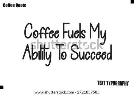 Coffee Fuels My Ability To Succeed Coffee Quote Typography Design Vector