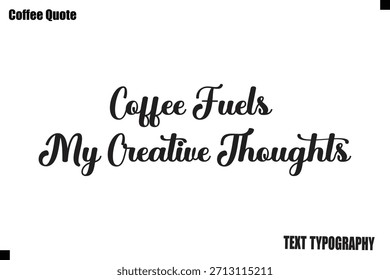 Coffee Fuels My Creative Thoughts Coffee Quote Typography Design Vector