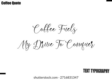Coffee Fuels My Drive To Conquer Coffee Calligraphy Text Lettering Vector