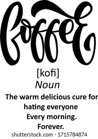 Coffee funny definition quote. Hand lettering illustration. Created in brush calligraphy style with typography style text.