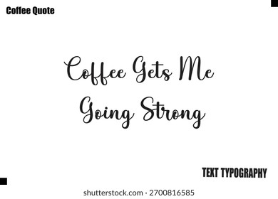 Coffee Gets Me Going Strong Coffee Vector Typography Lettering Artwork